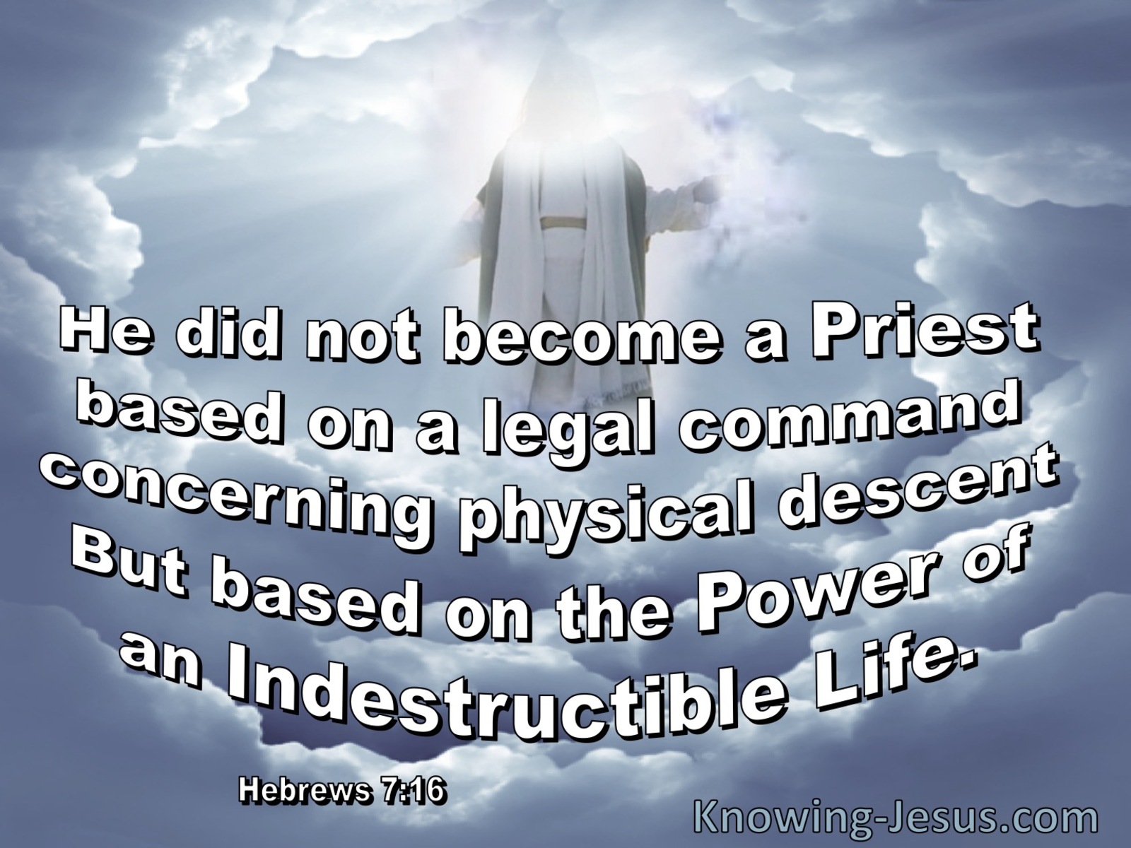 Hebrews 7:16 The Power Of An Indestructible Life (white)